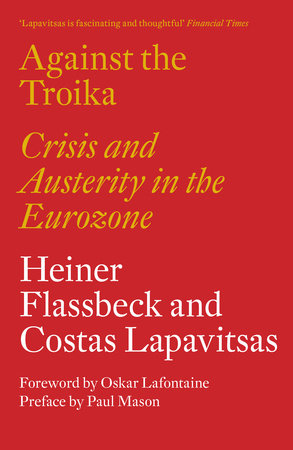 Against the Troika by Heiner Flassbeck and Costas Lapavitsas