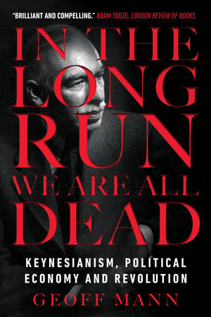 In the Long Run We Are All Dead by Geoff Mann