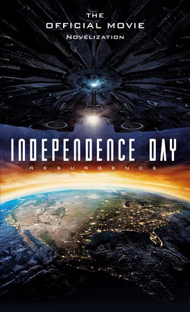 Independence Day: Resurgence: The Official Movie Novelization by Alex Irvine