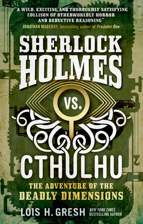 Sherlock Holmes vs. Cthulhu: The Adventure of the Deadly Dimensions by Lois H. Gresh