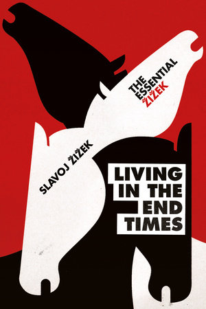 Living in the End Times by Slavoj Zizek
