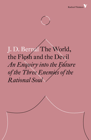 The World, the Flesh and the Devil by J.D. Bernal