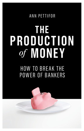 The Production of Money by Ann Pettifor