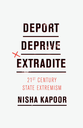 Deport, Deprive, Extradite by Nisha Kapoor