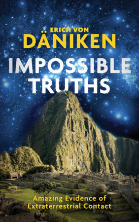 Impossible Truths by Erich Von Daniken