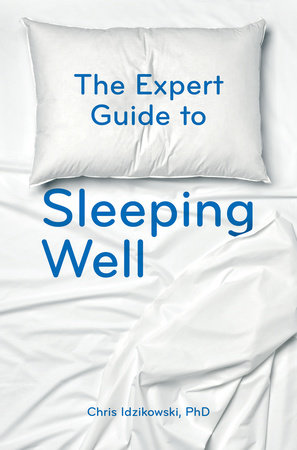 The Expert Guide to Sleeping Well by Chris Idzikowski