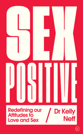 Sex Positive by Dr. Kelly Neff