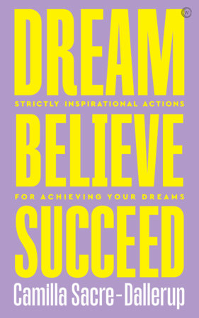 Dream, Believe, Succeed by Camilla Sacre-Dallerup