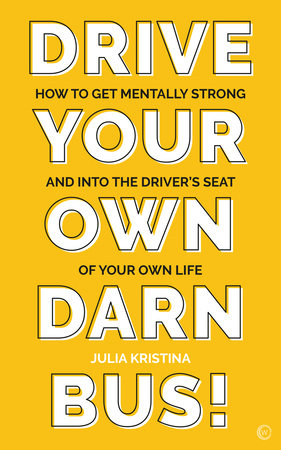 Drive Your Own Darn Bus! by Julia Kristina