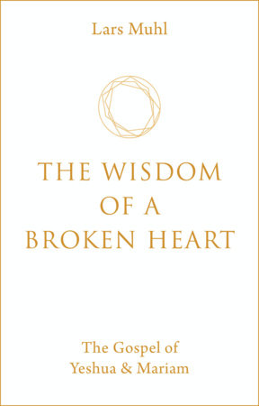 The Wisdom of a Broken Heart by Lars Muhl