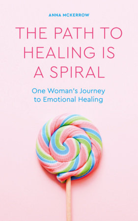 The Path to Healing is a Spiral by Anna McKerrow