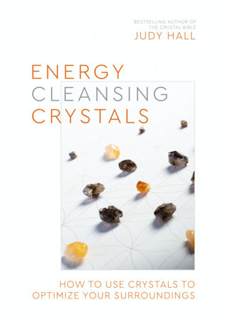 Energy-Cleansing Crystals by Judy Hall