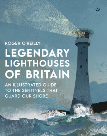 Legendary Lighthouses of Britain by Roger O'Reilly