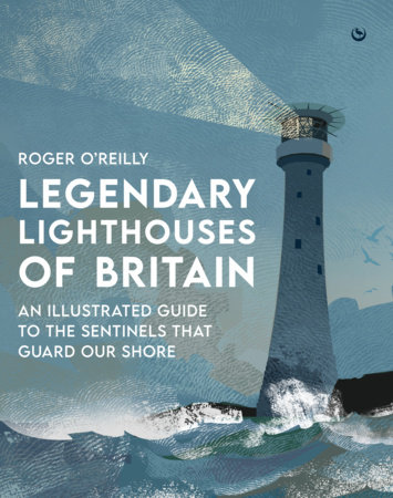 Legendary Lighthouses of Britain by Roger O'Reilly