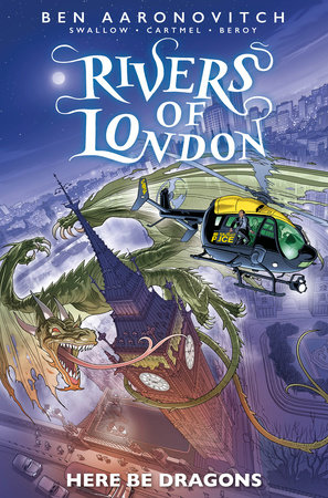 Rivers of London: Here Be Dragons by Ben Aaronovitch, James Swallow and Andrew Cartmel