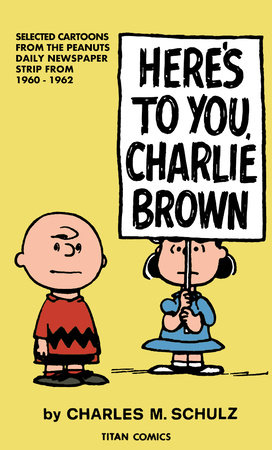 Peanuts: Here’s to You Charlie Brown by Written by Charles M. Schulz