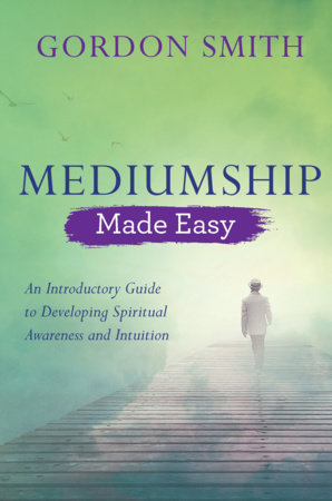 Mediumship Made Easy by Gordon Smith