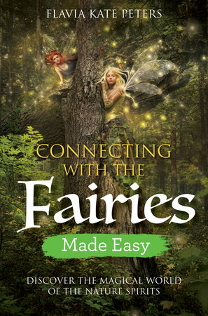 Connecting with the Fairies Made Easy by Flavia Kate Peters
