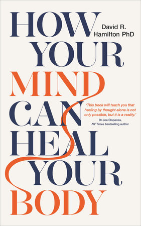 How Your Mind Can Heal Your Body by David R. Hamilton, PHD