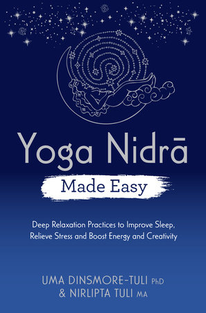 Yoga Nidra Made Easy by Uma Dinsmore-Tuli and Nirlipta Tuli