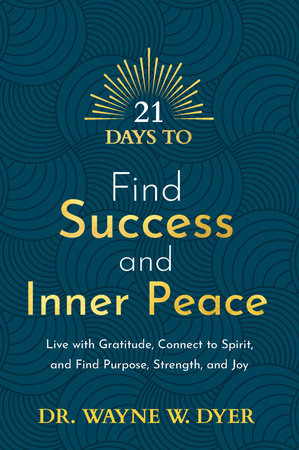 21 Days to Find Success and Inner Peace by Dr. Wayne W. Dyer