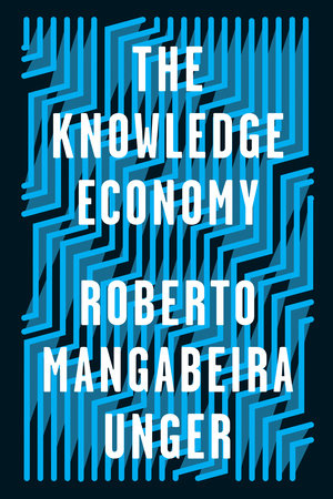 The Knowledge Economy by Roberto Mangabeira Unger