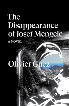 The Disappearance of Josef Mengele by Olivier Guez