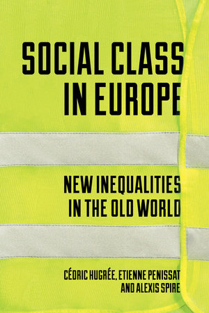 Social Class in Europe by Etienne Penissat, Alexis Spire and Cedric Hugree
