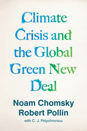 Climate Crisis and the Global Green New Deal by Noam Chomsky and Robert Pollin