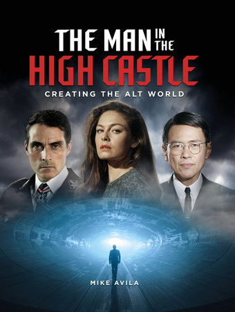 The Man in the High Castle: Creating the Alt World by Mike Avila