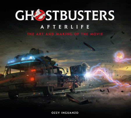 Ghostbusters: Afterlife: The Art and Making of the Movie by Ozzy Inguanzo