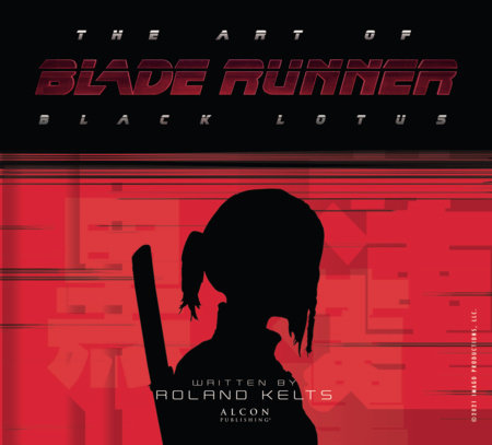 The Art of Blade Runner: Black Lotus by Roland Kelts
