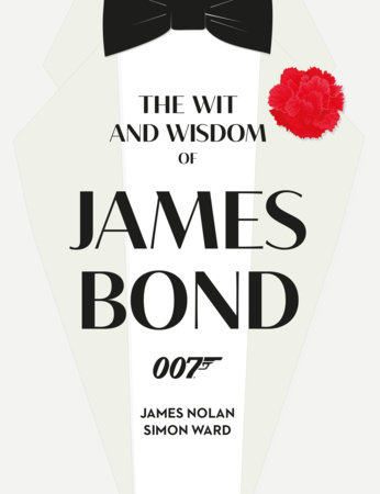 The Wit and Wisdom of James Bond by Simon Ward and James Nolan