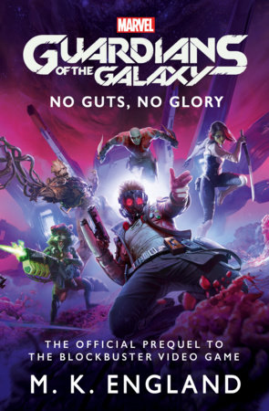 Marvel's Guardians of the Galaxy: No Guts, No Glory by M. K. England