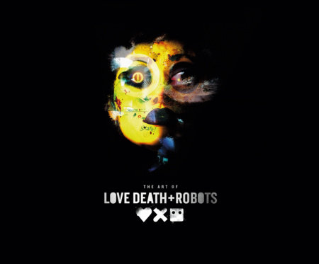 The Art of Love, Death + Robots by Ramin Zahed