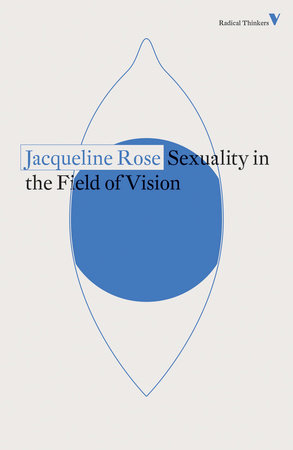 Sexuality in the Field of Vision by Jacqueline Rose