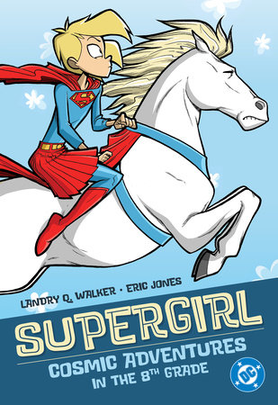Supergirl: Cosmic Adventures in the 8th Grade (New Edition) by Landry Q. Walker