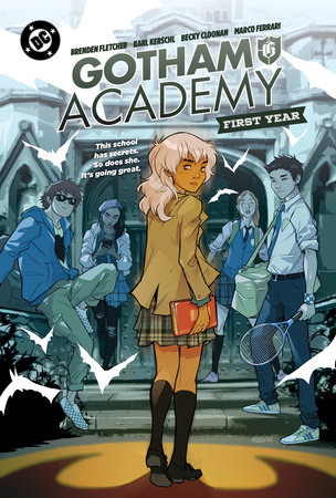 Gotham Academy: First Year by Brenden Fletcher, Karl Kerschl and Becky Cloonan
