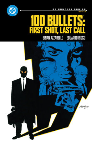 100 Bullets: First Shot, Last Call: DC Compact Comics Edition by Brian Azzarello