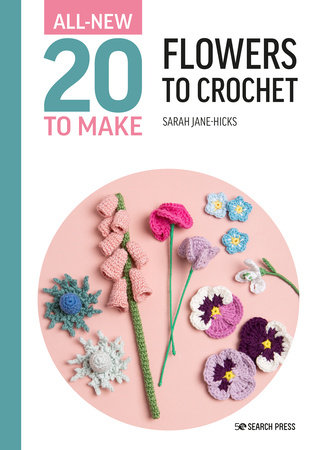 All-New Twenty to Make: Flowers to Crochet by Sarah-Jane Hicks