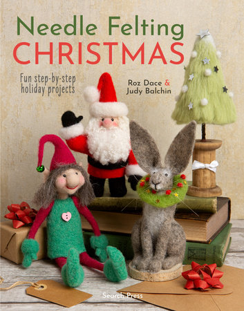 Needle Felting Christmas by Roz Dace and Judy Balchin