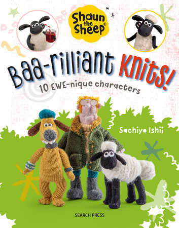 Shaun the Sheep: Baa-rilliant Knits! by Sachiyo Ishii