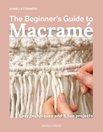 The Beginner’s Guide to Macramé by Isabella Strambio