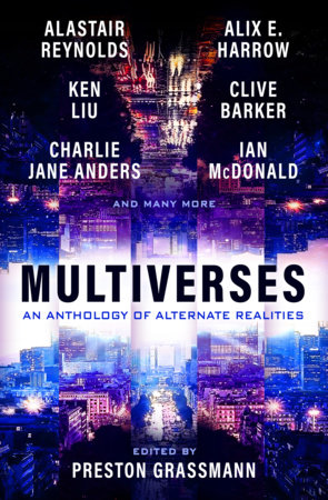 Multiverses: An anthology of alternate realities by Preston Grassmann, Alix Harrow, Ken Liu, Alastair Reynolds and Clive Barker