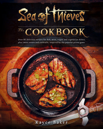 Sea of Thieves: The Cookbook by Kayce Baker