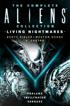 The Complete Aliens Collection: Living Nightmares (Phalanx, Infiltrator, Vasquez ) by Scott Sigler, Weston Ochse and V. Castro