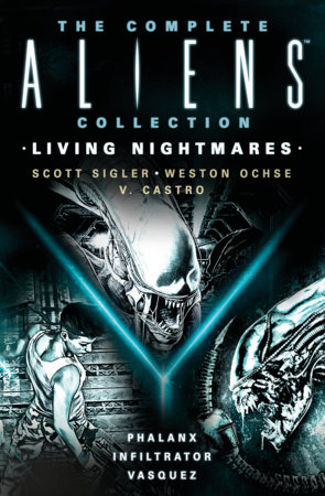 The Complete Aliens Collection: Living Nightmares (Phalanx, Infiltrator, Vasquez) by Scott Sigler, Weston Ochse and V. Castro