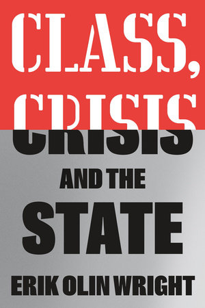 Class, Crisis and the State by Erik Olin Wright