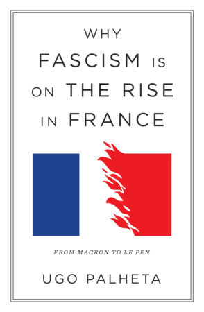 Why Fascism Is on the Rise in France by Ugo Palheta