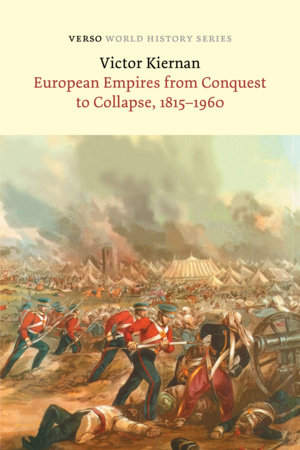 European Empires from Conquest to Collapse, 1815-1960 by V.G. Kiernan